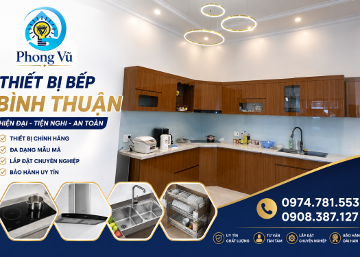 Thiết Bị Bếp Bình Thuận – Giải Pháp Nhà Bếp Hiện Đại, Tiện Nghi Cùng Điện Nước Phong Vũ